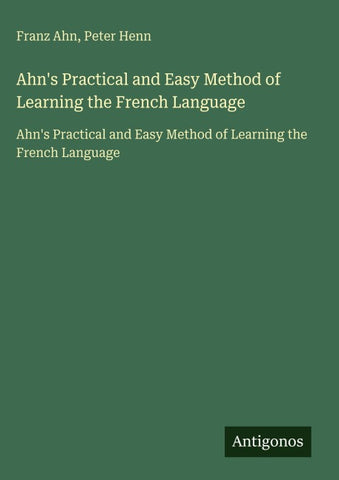 Ahn's Practical and Easy Method of Learning the French Language