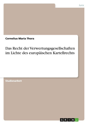 Das Recht der Verwertungsgesellschaften im Lichte des europäischen Kartellrechts