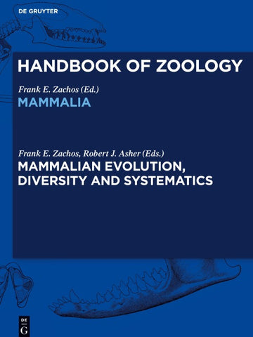 Handbook of Zoology. Mammalia / Mammalian Evolution, Diversity and Systematics
