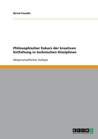 Philosophischer Exkurs der kreativen Entfaltung in technischen Disziplinen