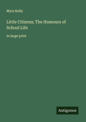 Little Citizens; The Humours of School Life