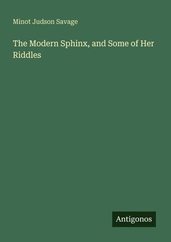 The Modern Sphinx, and Some of Her Riddles