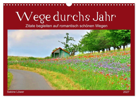 Wege durchs Jahr- Zitate begleiten auf romantisch schönen Wegen (Wandkalender 2027 DIN A3 quer), CALVENDO Monatskalender