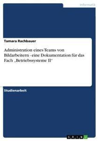 Administration eines Teams von Bildarbeitern - eine Dokumentation für das Fach "Betriebssysteme II"
