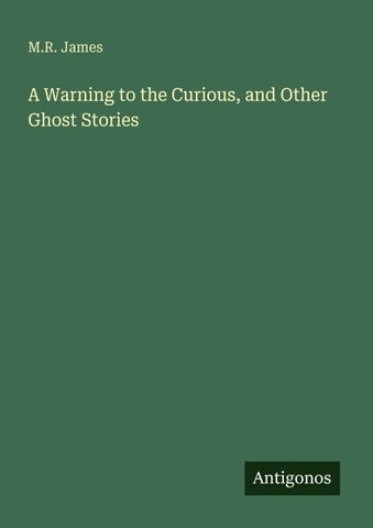 A Warning to the Curious, and Other Ghost Stories