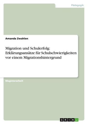 Migration und Schulerfolg: Erklärungsansätze für Schulschwierigkeiten vor einem Migrationshintergrund