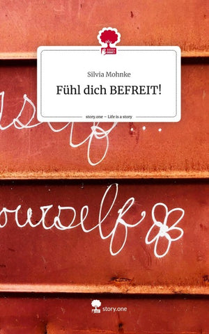 Fühl dich BEFREIT!. Life is a Story - story.one