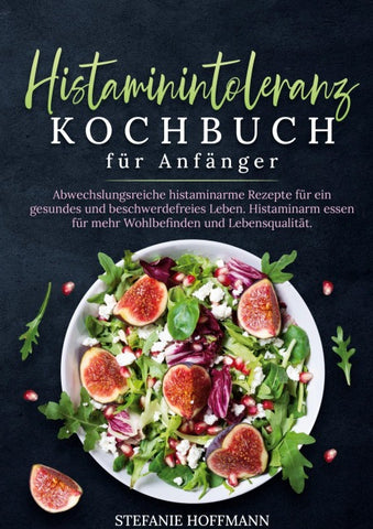 Histaminintoleranz Kochbuch für Anfänger