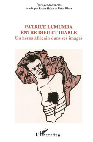 Patrice Lumumba entre dieu et diable