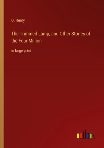The Trimmed Lamp, and Other Stories of the Four Million