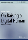 On Raising a Digital Human