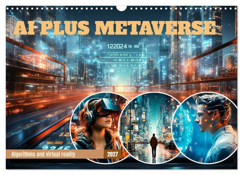 AI PLUS METAVERSE Algorithms and virtual reality (Wall Calendar 2027 DIN A3 landscape), CALVENDO 12 Month Wall Calendar