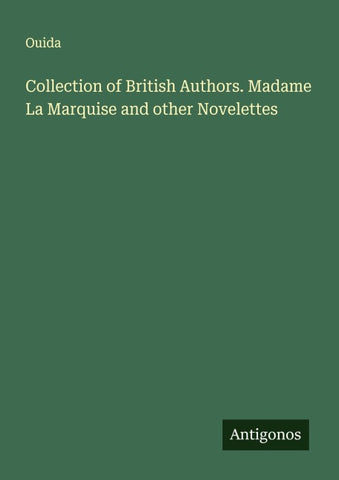 Collection of British Authors. Madame La Marquise and other Novelettes