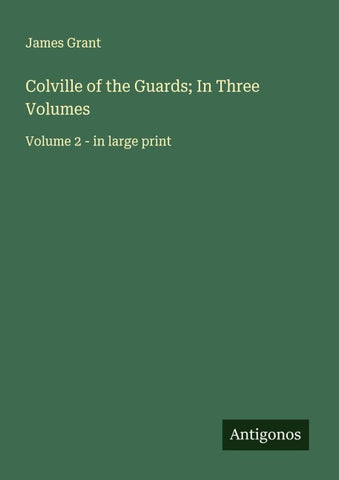 Colville of the Guards; In Three Volumes