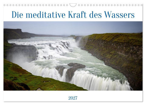 Die meditative Kraft des Wassers (Wandkalender 2027 DIN A3 quer), CALVENDO Monatskalender