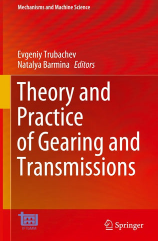 Theory and Practice of Gearing and Transmissions