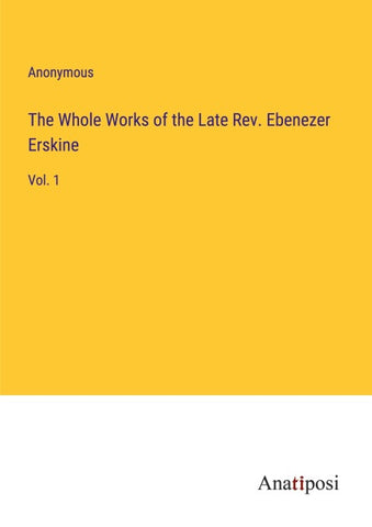 The Whole Works of the Late Rev. Ebenezer Erskine