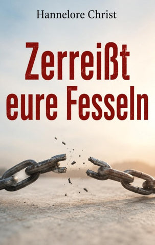 Zerreißt eure Fesseln