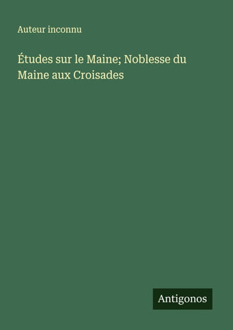 Études sur le Maine; Noblesse du Maine aux Croisades