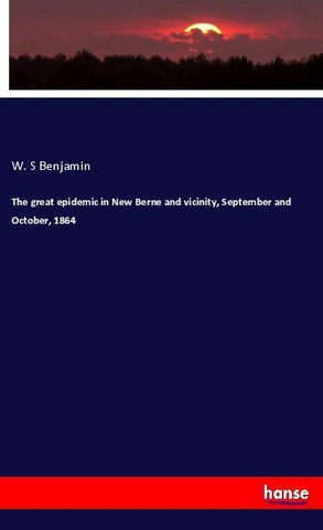 The great epidemic in New Berne and vicinity, September and October, 1864