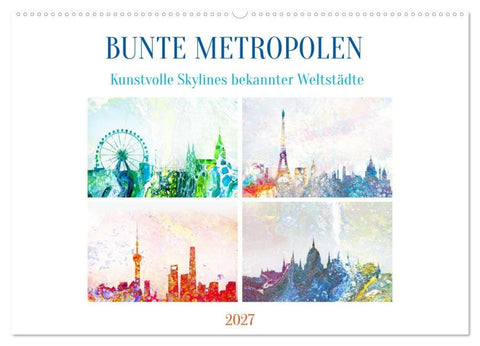 Bunte Metropolen - kunstvolle Skylines bekannter Weltstädte (Wandkalender 2027 DIN A2 quer), CALVENDO Monatskalender