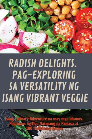 RADISH DELIGHTS. PAG-EXPLORING SA VERSATILITY NG ISANG VIBRANT VEGGIE