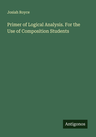 Primer of Logical Analysis. For the Use of Composition Students