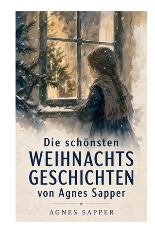 Die schönsten Weihnachtsgeschichten von Agnes Sapper