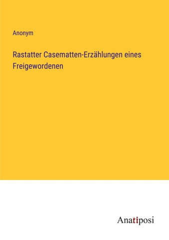 Rastatter Casematten-Erzählungen eines Freigewordenen