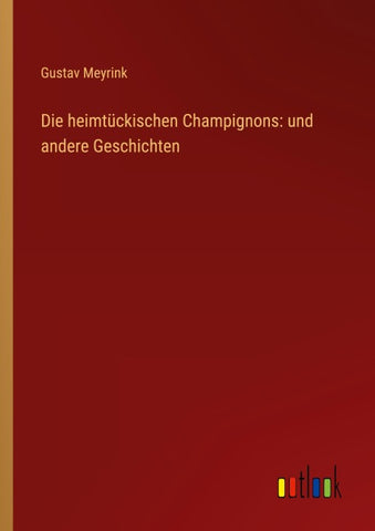 Die heimtückischen Champignons: und andere Geschichten