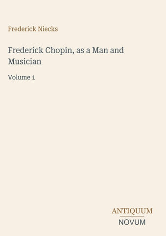 Frederick Chopin, as a Man and Musician