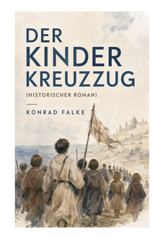 Der Kinderkreuzzug (Historischer Roman)
