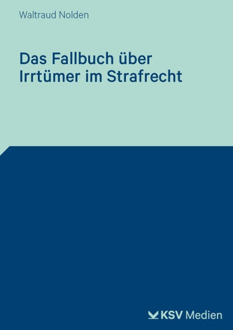 Das Fallbuch über Irrtümer im Strafrecht