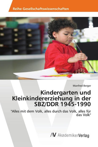 Kindergarten und Kleinkindererziehung in der SBZ/DDR 1945-1990