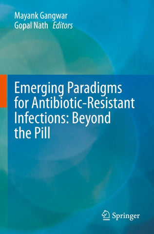 Emerging Paradigms for Antibiotic-Resistant Infections: Beyond the Pill