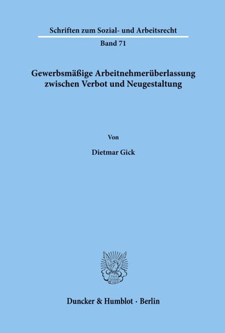 Gewerbsmäßige Arbeitnehmerüberlassung zwischen Verbot und Neugestaltung.