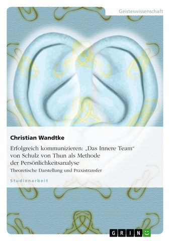 Erfolgreich kommunizieren: "Das Innere Team" von Schulz von Thun als Methode der Persönlichkeitsanalyse