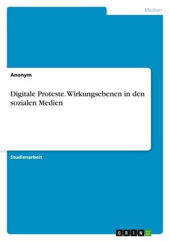 Digitale Proteste. Wirkungsebenen in den sozialen Medien