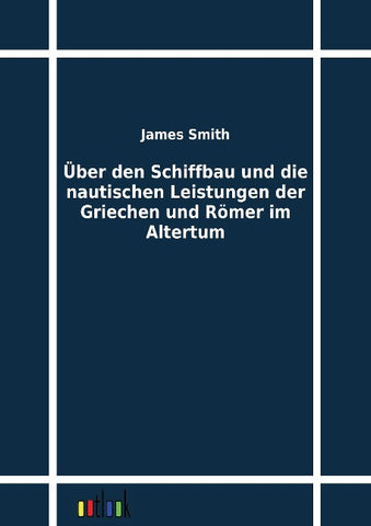 Über den Schiffbau und die nautischen Leistungen der Griechen und Römer im Altertum