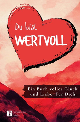 Du bist wertvoll! Ein Buch voller Glück und Liebe. Für dich.: Ideal als Geschenk - Farbversion