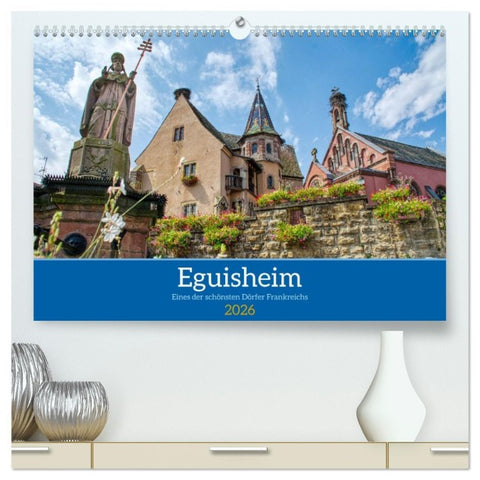 Eguisheim - Eines der schönsten Dörfer Frankreichs (hochwertiger Premium Wandkalender 2026 DIN A2 quer), Kunstdruck in Hochglanz