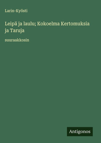 Leipä ja laulu; Kokoelma Kertomuksia ja Taruja