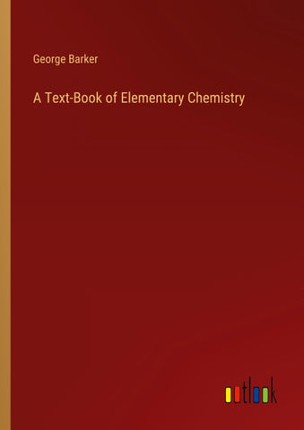 A Text-Book of Elementary Chemistry