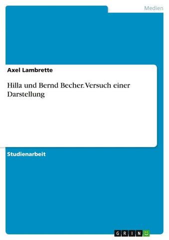 Hilla und Bernd Becher. Versuch einer Darstellung