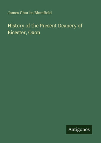 History of the Present Deanery of Bicester, Oxon