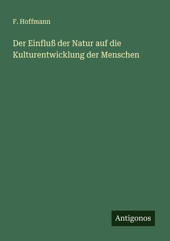 Der Einfluß der Natur auf die Kulturentwicklung der Menschen