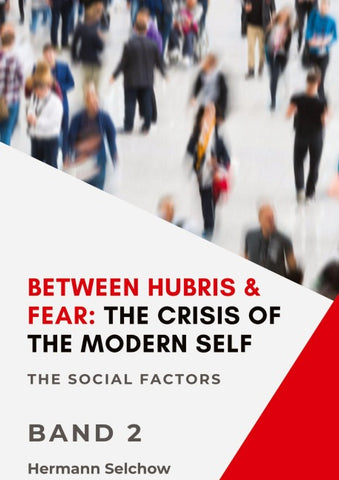 Between Hubris & Fear: The Crisis of the Modern Self - Volume II