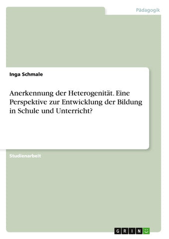 Anerkennung der Heterogenität. Eine Perspektive zur Entwicklung der Bildung in Schule und Unterricht?