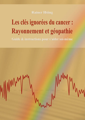 Les clés ignorées du cancer :   Rayonnement et géopathie