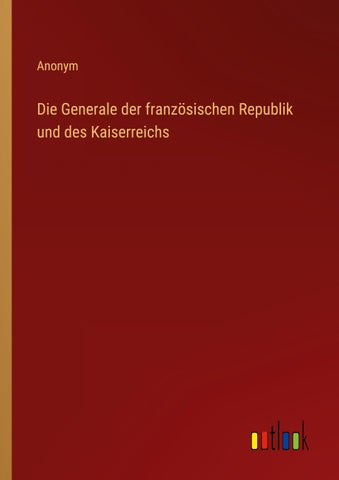 Die Generale der französischen Republik und des Kaiserreichs